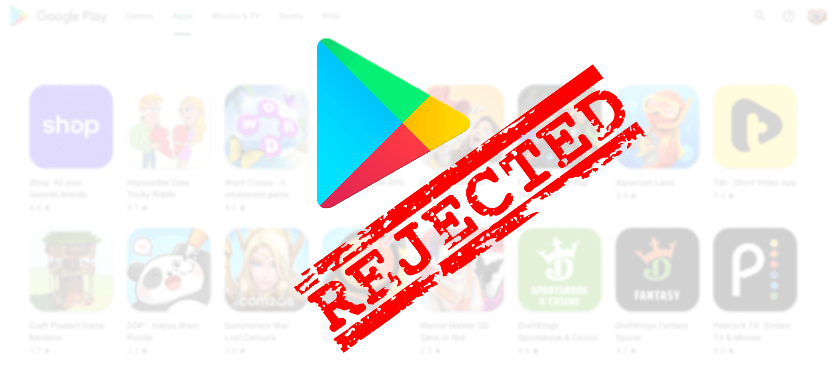 Apps Rejected By The Play Store