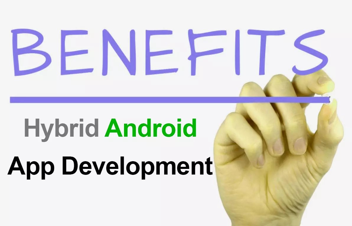 5 Benefits Of Hybrid Android App Development