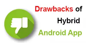 Drawbacks Of Hybrid Android App